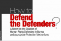 How to defend the defenders: a report on the situation of human rights defenders in Burma and appropriate protection mechanisms